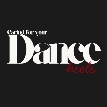 How to Care for Your Dance Heels So They Last Twice as Long